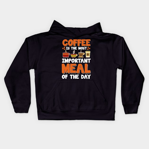 Coffee Is The Most Important Meal Of The Day Kids Hoodie by Om That Shop